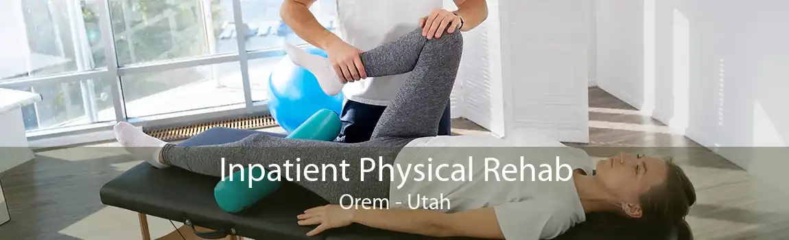 Inpatient Physical Rehab Orem - Utah