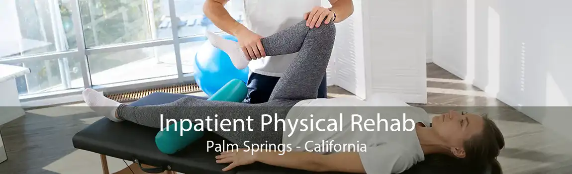 Inpatient Physical Rehab Palm Springs - California