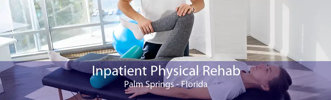 Inpatient Physical Rehab Palm Springs - Florida