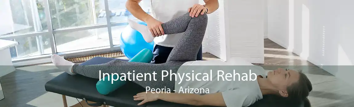 Inpatient Physical Rehab Peoria - Arizona