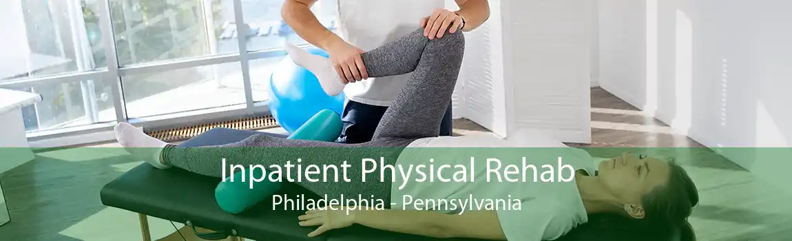Inpatient Physical Rehab Philadelphia - Pennsylvania