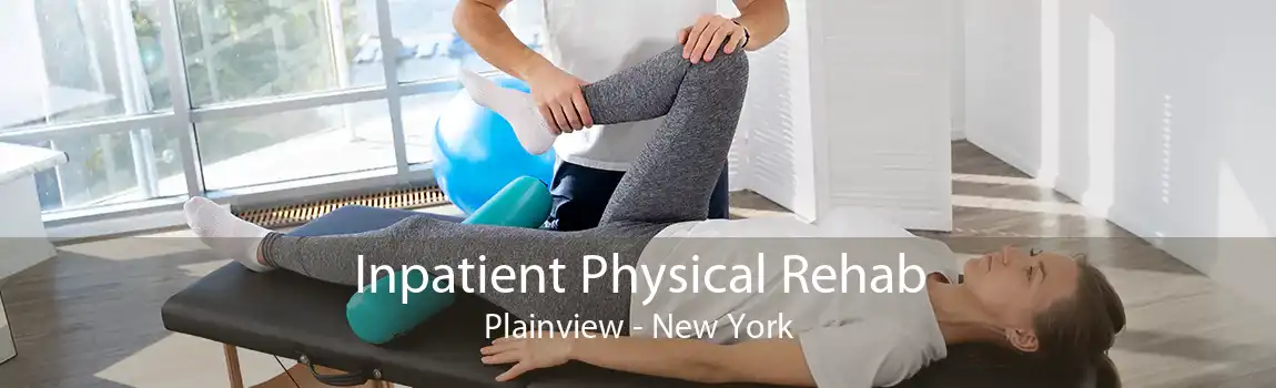 Inpatient Physical Rehab Plainview - New York