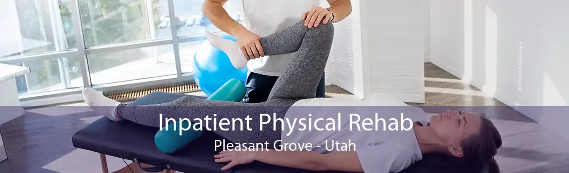 Inpatient Physical Rehab Pleasant Grove - Utah