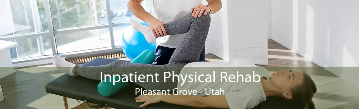 Inpatient Physical Rehab Pleasant Grove - Utah