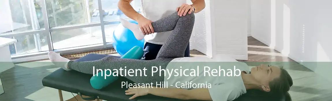 Inpatient Physical Rehab Pleasant Hill - California