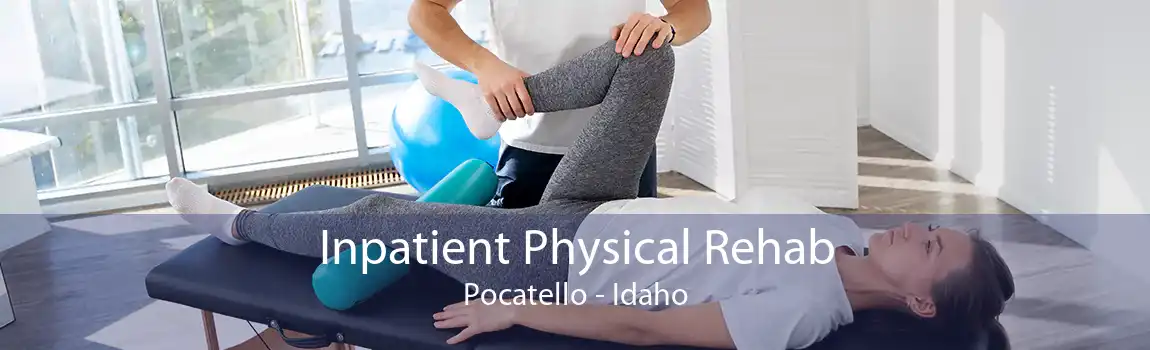 Inpatient Physical Rehab Pocatello - Idaho