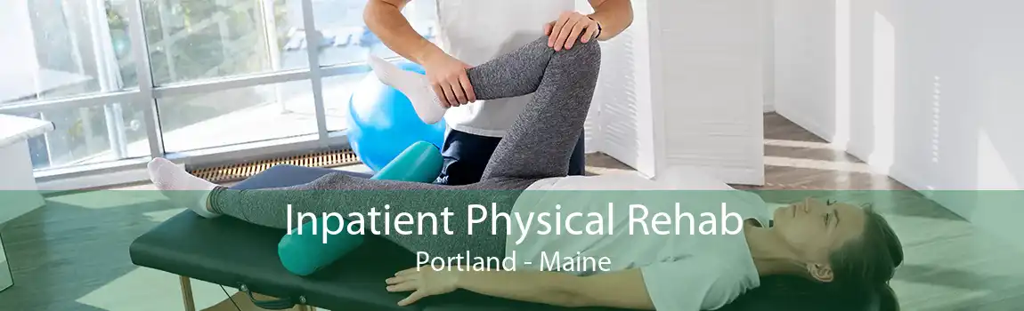 Inpatient Physical Rehab Portland - Maine