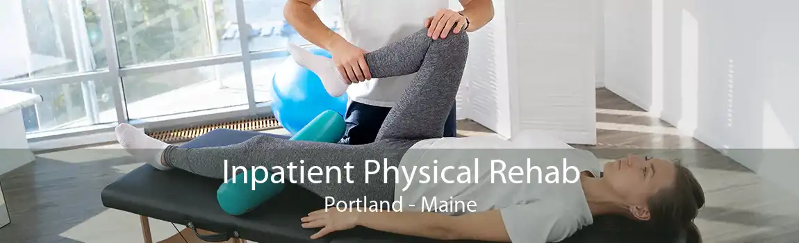 Inpatient Physical Rehab Portland - Maine