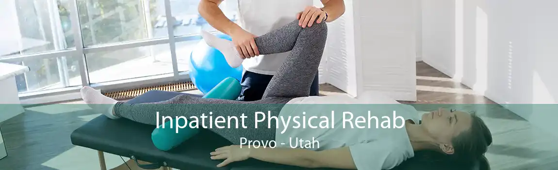 Inpatient Physical Rehab Provo - Utah