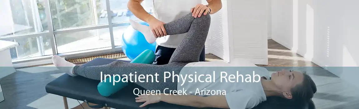 Inpatient Physical Rehab Queen Creek - Arizona