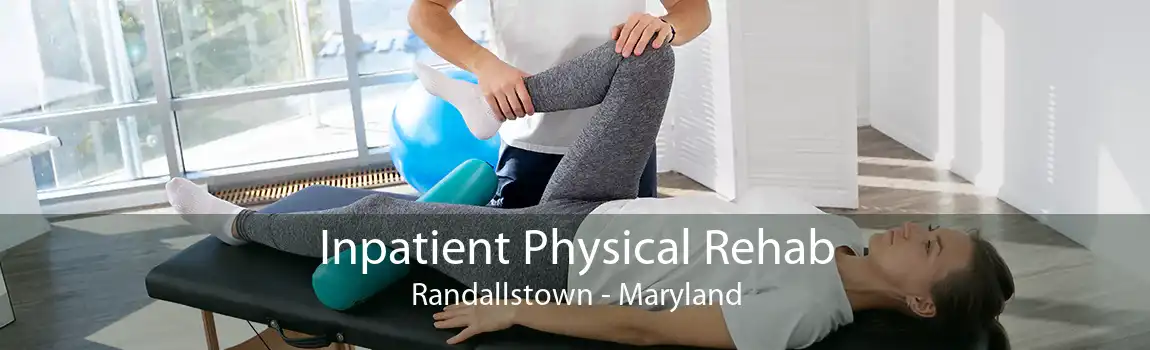 Inpatient Physical Rehab Randallstown - Maryland