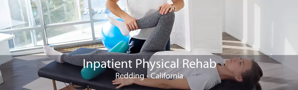 Inpatient Physical Rehab Redding - California