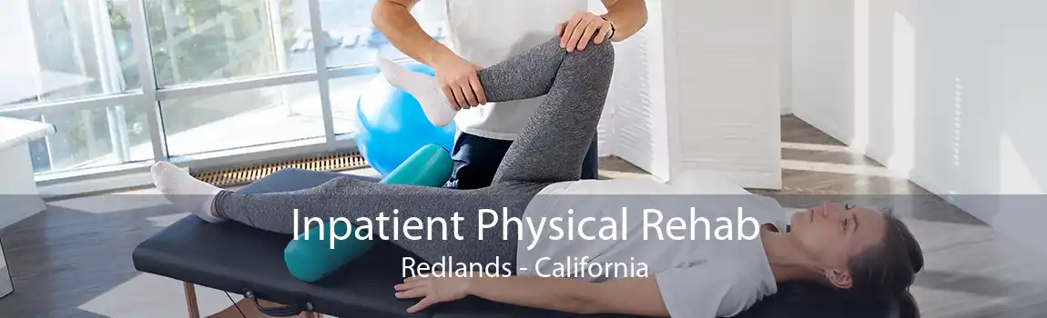 Inpatient Physical Rehab Redlands - California