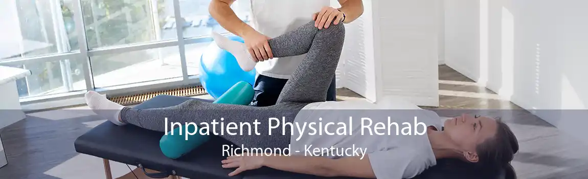 Inpatient Physical Rehab Richmond - Kentucky