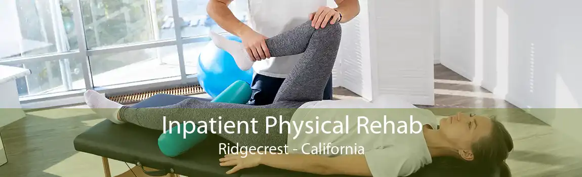 Inpatient Physical Rehab Ridgecrest - California