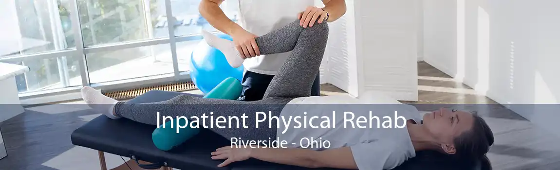 Inpatient Physical Rehab Riverside - Ohio