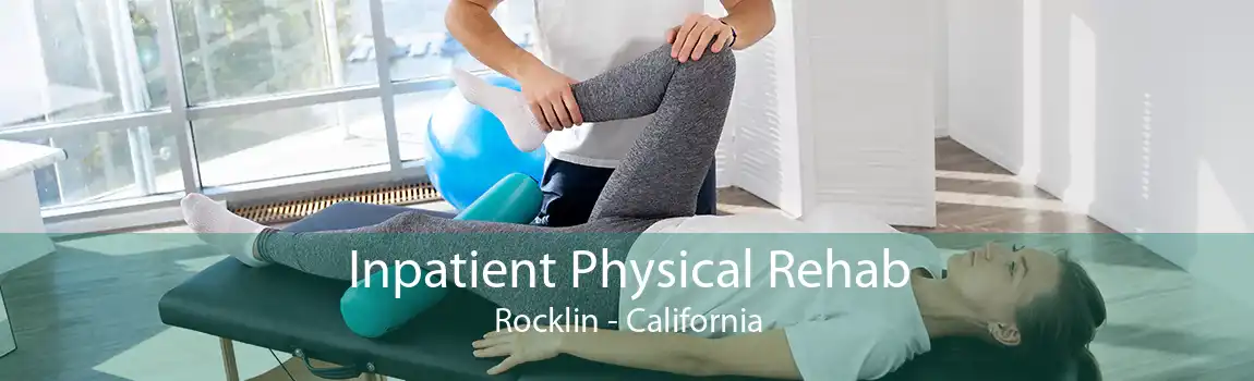 Inpatient Physical Rehab Rocklin - California