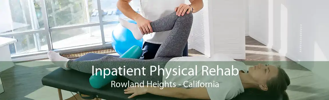 Inpatient Physical Rehab Rowland Heights - California