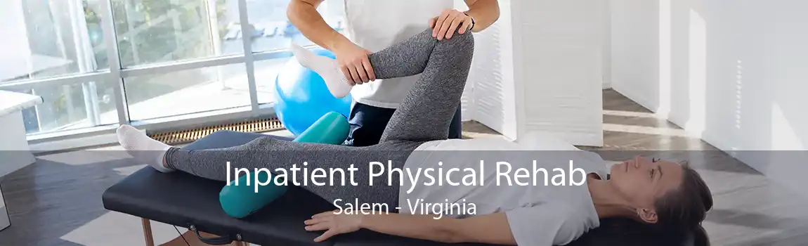 Inpatient Physical Rehab Salem - Virginia