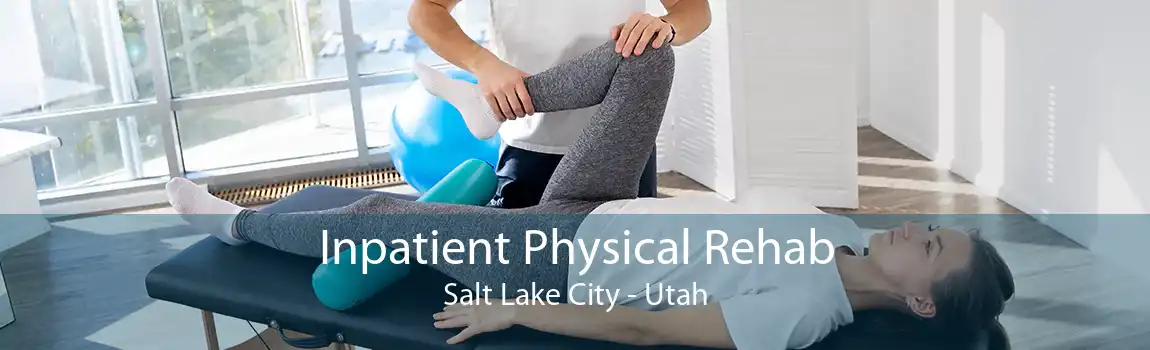 Inpatient Physical Rehab Salt Lake City - Utah