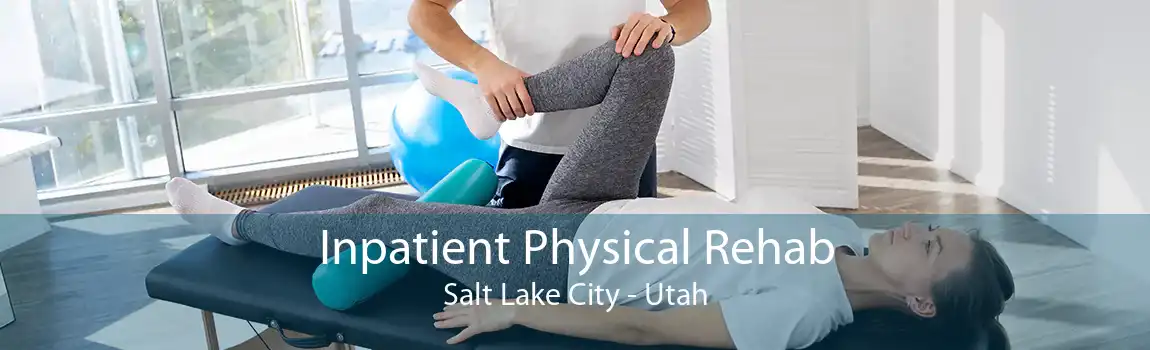 Inpatient Physical Rehab Salt Lake City - Utah