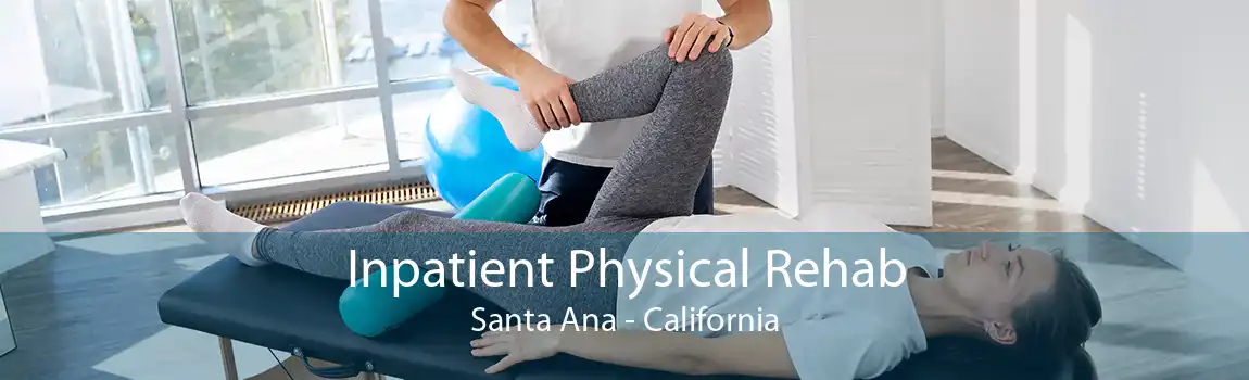 Inpatient Physical Rehab Santa Ana - California