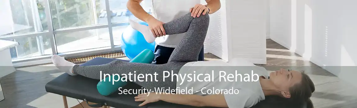 Inpatient Physical Rehab Security-Widefield - Colorado