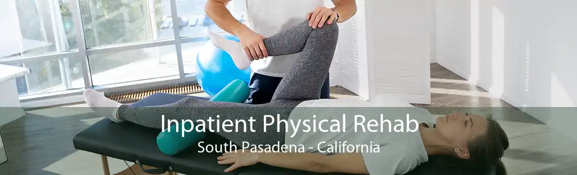 Inpatient Physical Rehab South Pasadena - California