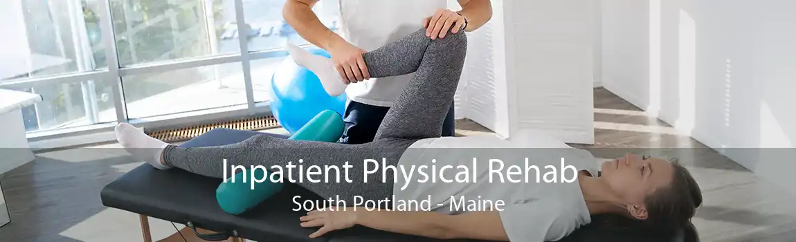 Inpatient Physical Rehab South Portland - Maine