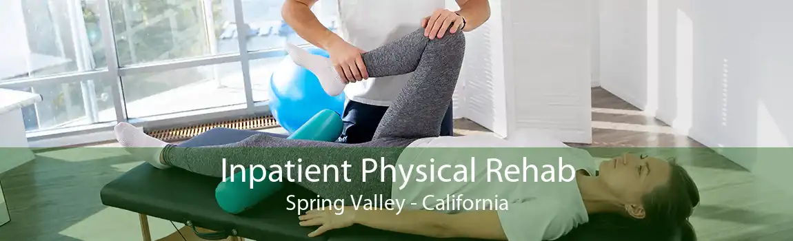 Inpatient Physical Rehab Spring Valley - California
