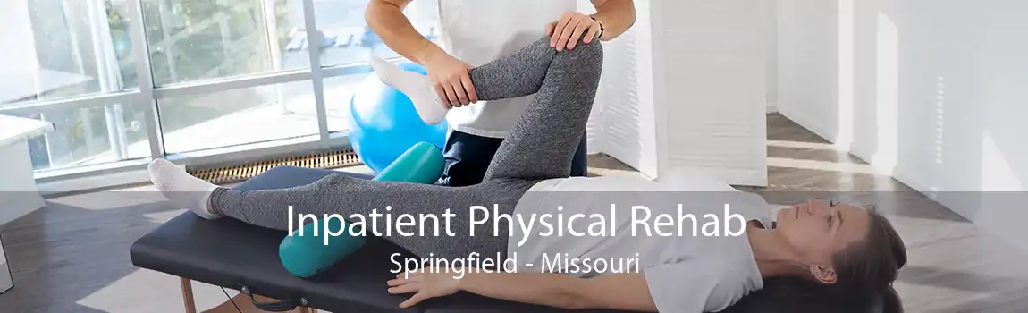 Inpatient Physical Rehab Springfield - Missouri