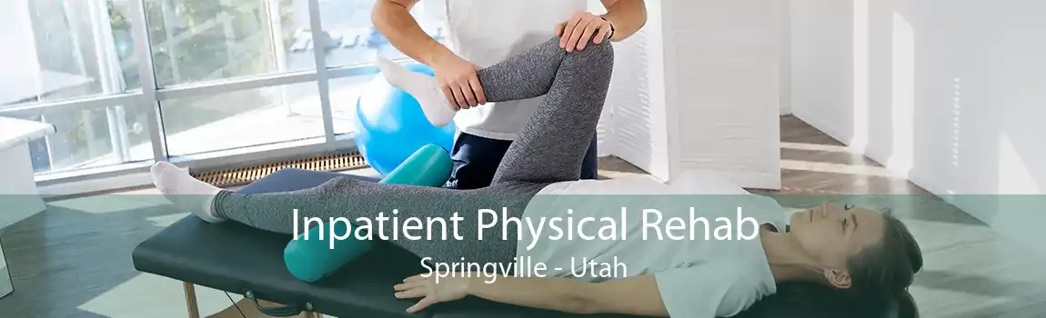 Inpatient Physical Rehab Springville - Utah
