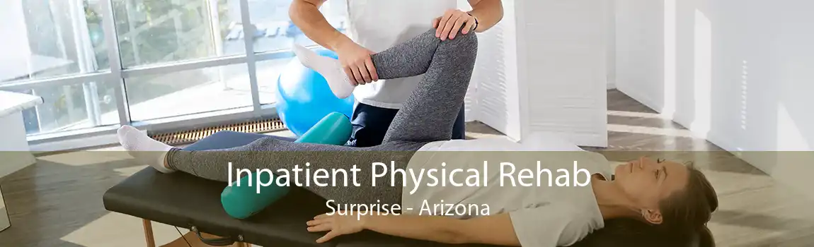 Inpatient Physical Rehab Surprise - Arizona