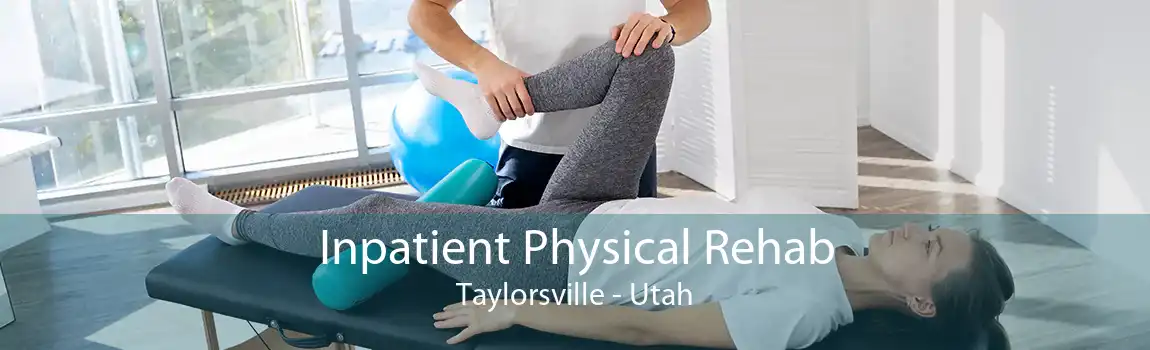 Inpatient Physical Rehab Taylorsville - Utah