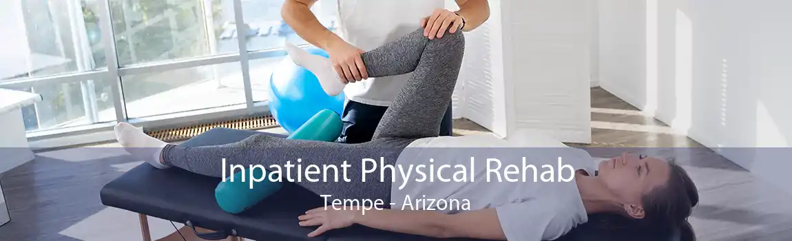 Inpatient Physical Rehab Tempe - Arizona
