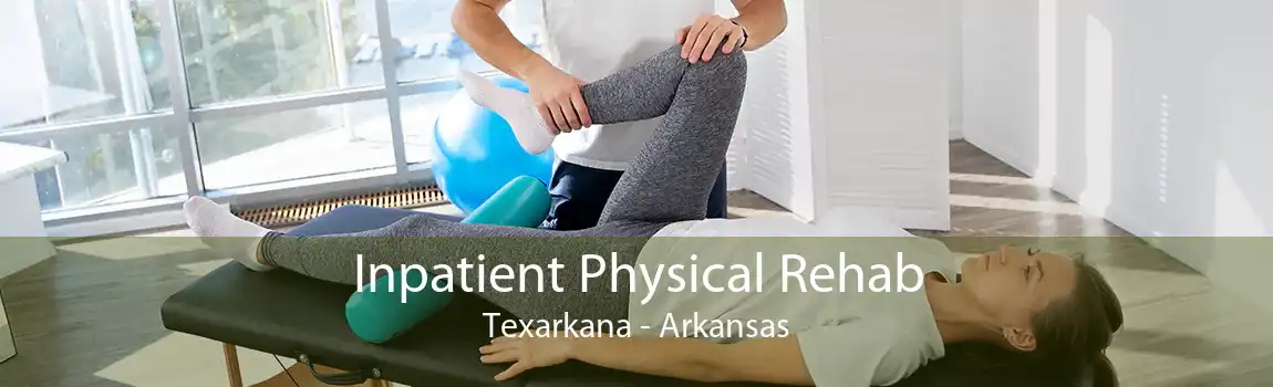 Inpatient Physical Rehab Texarkana - Arkansas