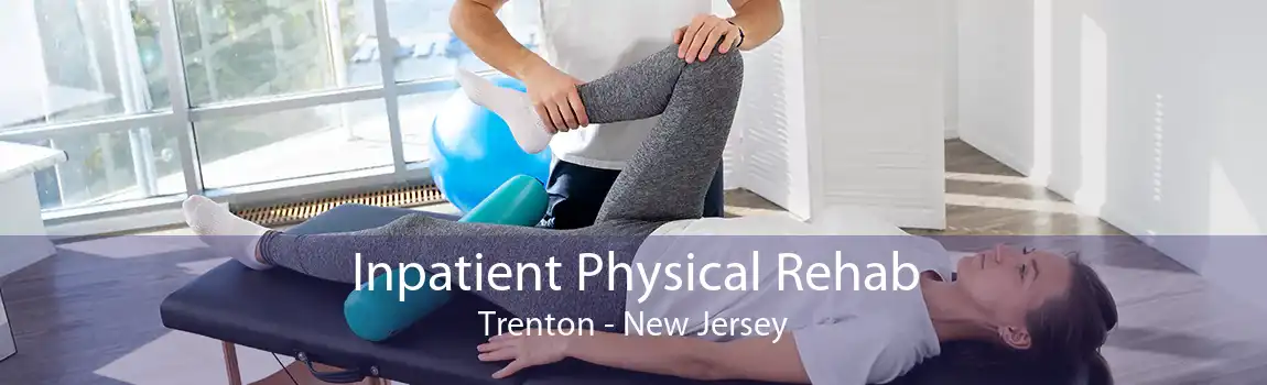 Inpatient Physical Rehab Trenton - New Jersey