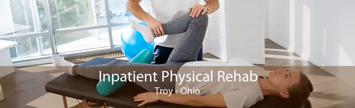 Inpatient Physical Rehab Troy - Ohio