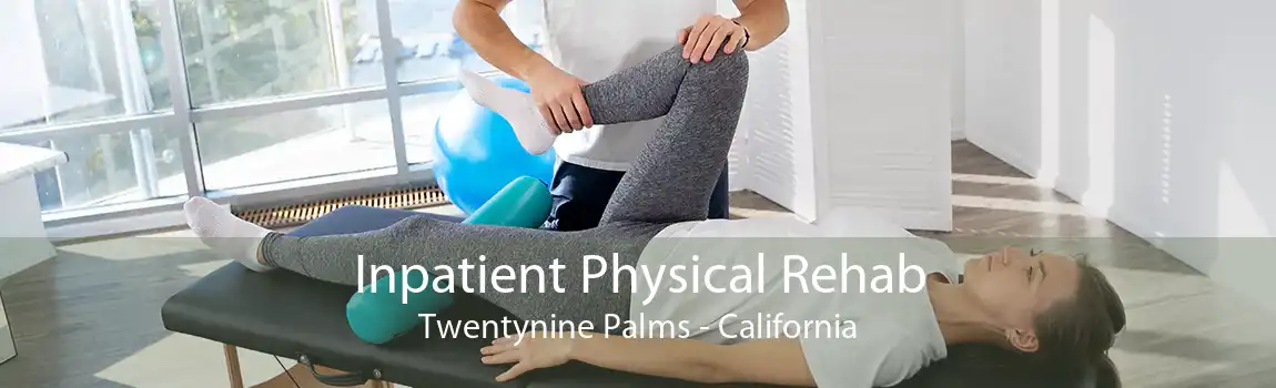 Inpatient Physical Rehab Twentynine Palms - California