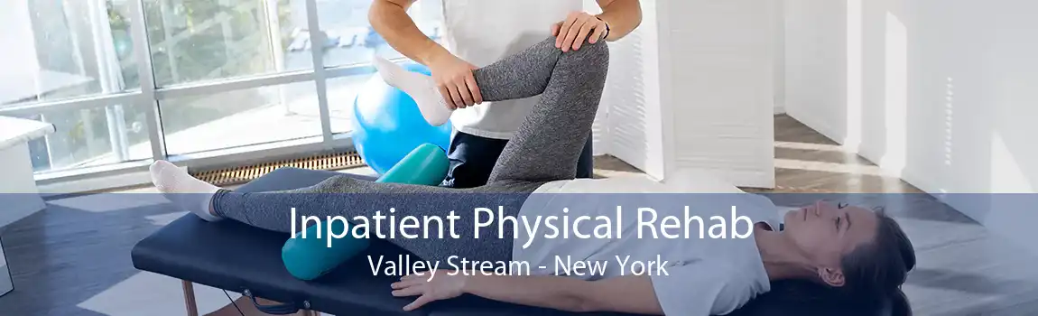 Inpatient Physical Rehab Valley Stream - New York