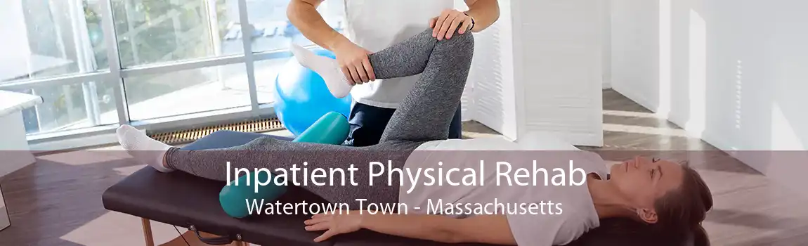 Inpatient Physical Rehab Watertown Town - Massachusetts