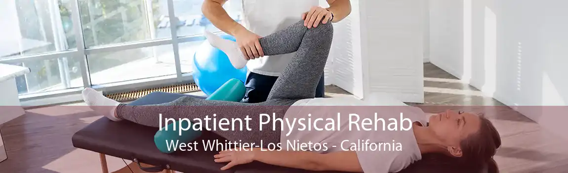 Inpatient Physical Rehab West Whittier-Los Nietos - California