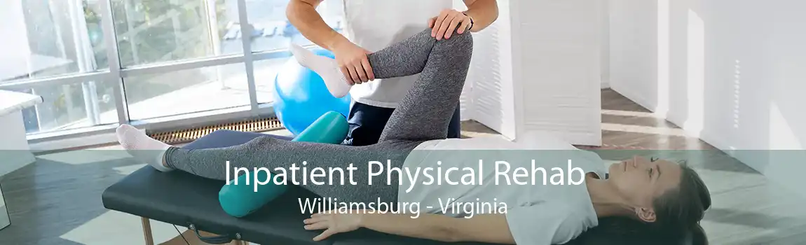 Inpatient Physical Rehab Williamsburg - Virginia