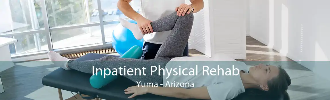 Inpatient Physical Rehab Yuma - Arizona