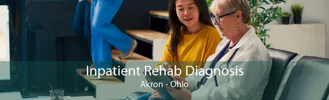 Inpatient Rehab Diagnosis Akron - Ohio