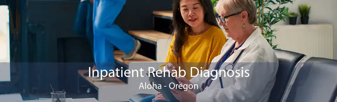 Inpatient Rehab Diagnosis Aloha - Oregon