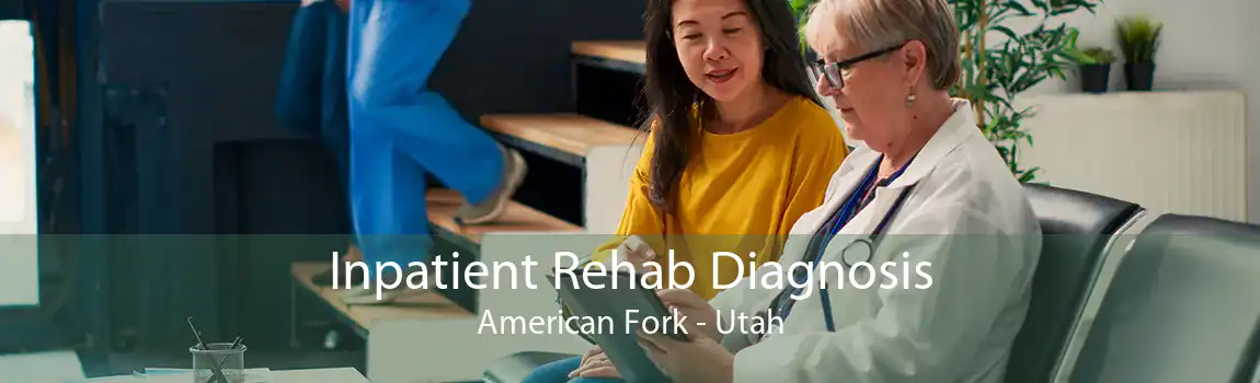 Inpatient Rehab Diagnosis American Fork - Utah