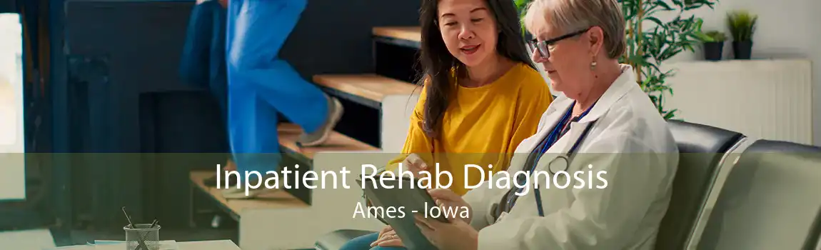 Inpatient Rehab Diagnosis Ames - Iowa