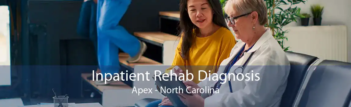 Inpatient Rehab Diagnosis Apex - North Carolina