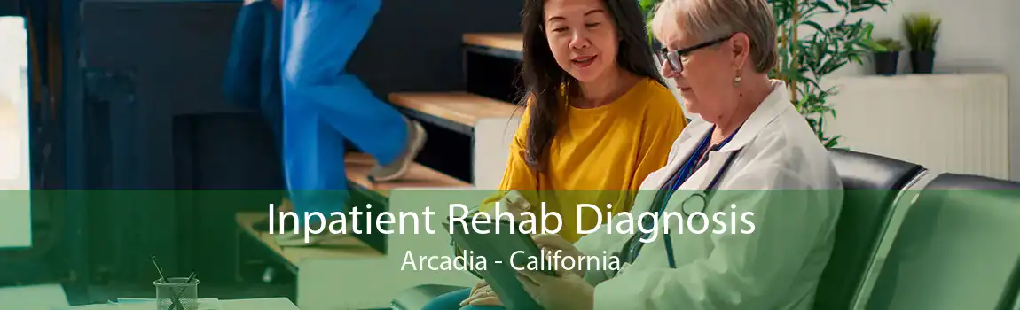 Inpatient Rehab Diagnosis Arcadia - California